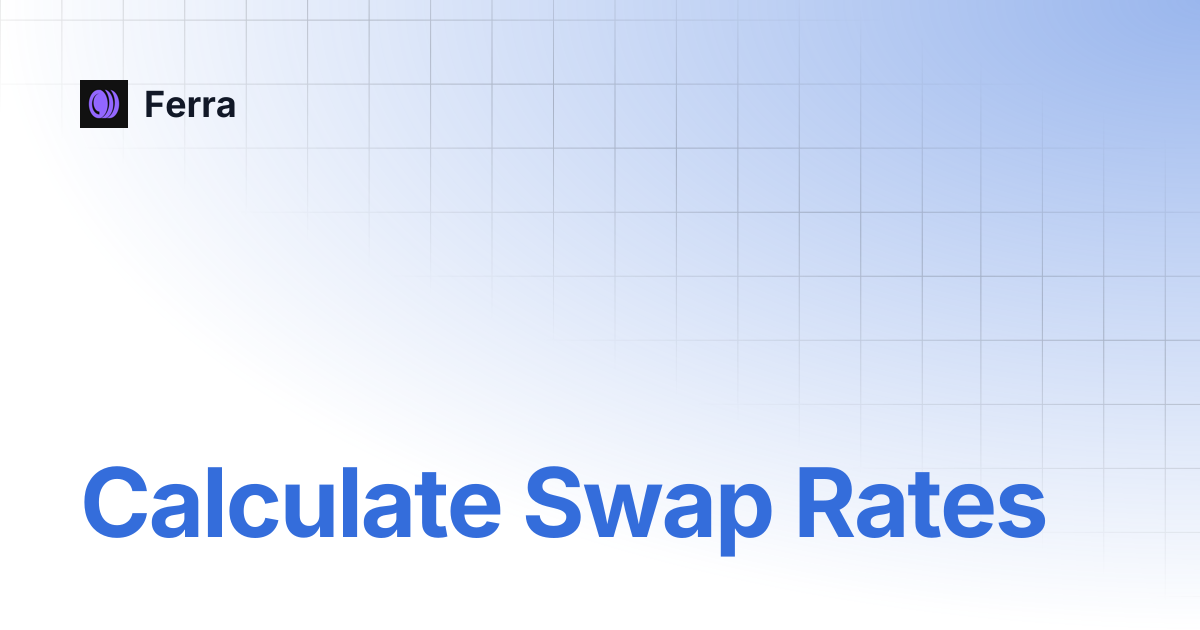 Calculate Swap Rates | Ferra